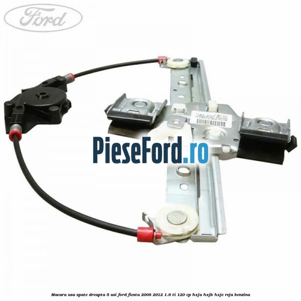 Macara usa spate dreapta 5 usi Ford Fiesta 2008-2012 1.6 Ti 120 cp HXJA, HXJB, HXJE, RVJA benzina