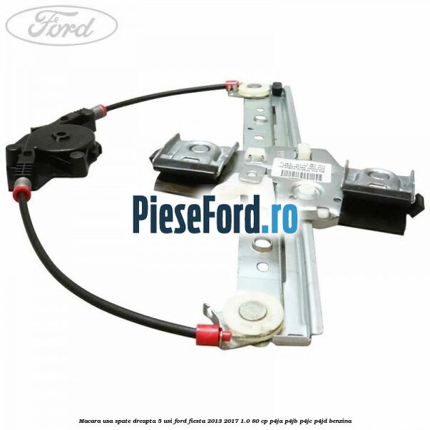 Macara usa spate dreapta 5 usi Ford Fiesta 2013-2017 1.0 80 cp P4JA, P4JB, P4JC, P4JD benzina