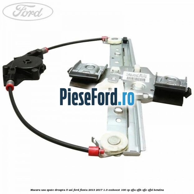 Macara usa spate dreapta 5 usi Ford Fiesta 2013-2017 1.0 EcoBoost 100 cp SFJA, SFJB, SFJC, SFJD benzina