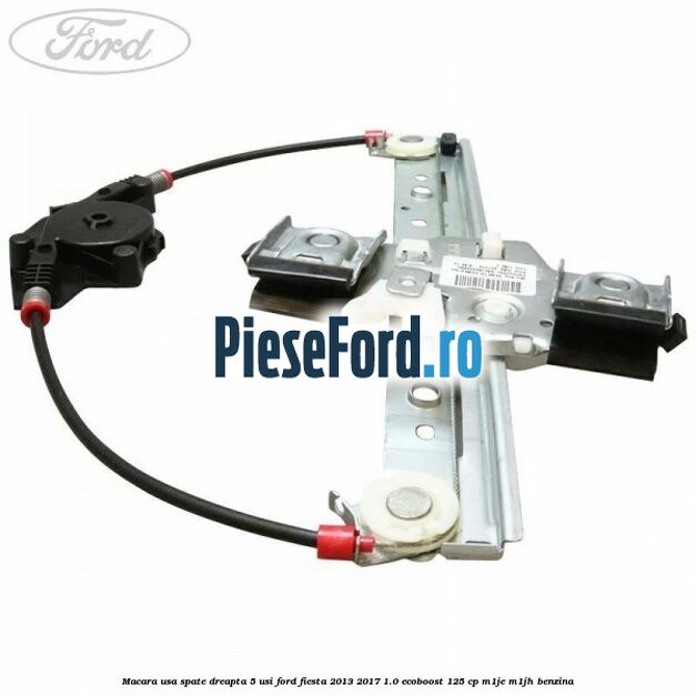 Macara usa spate dreapta 5 usi Ford Fiesta 2013-2017 1.0 EcoBoost 125 cp M1JE, M1JH benzina
