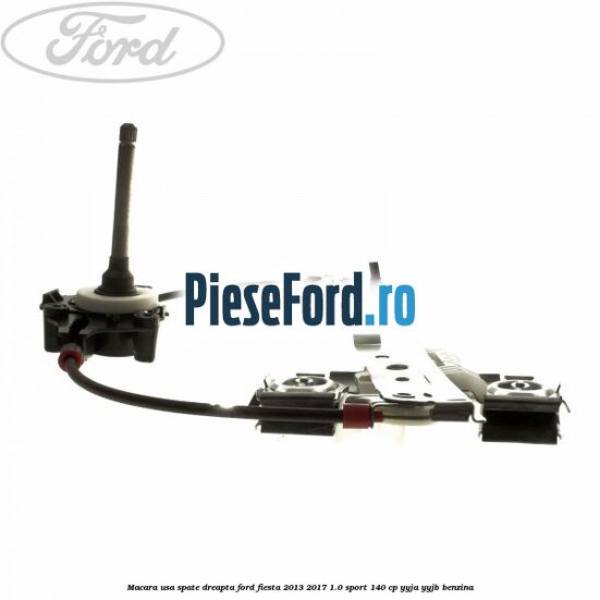 Macara usa spate dreapta Ford Fiesta 2013-2017 1.0 Sport 140 cp YYJA, YYJB benzina