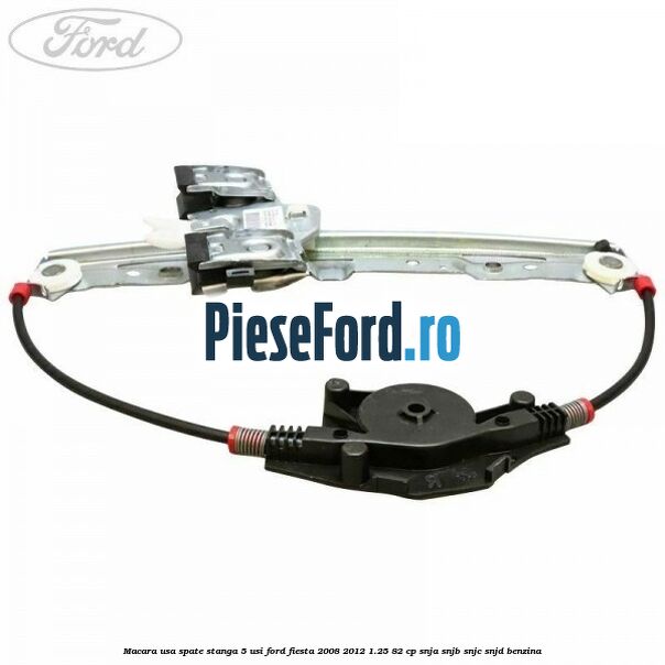 Macara usa spate stanga 5 usi Ford Fiesta 2008-2012 1.25 82 cp SNJA, SNJB, SNJC, SNJD benzina