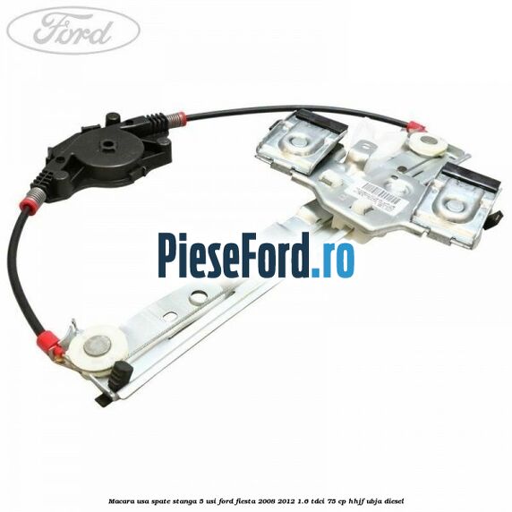 Macara usa spate stanga 5 usi Ford Fiesta 2008-2012 1.6 TDCi 75 cp HHJF, UBJA diesel