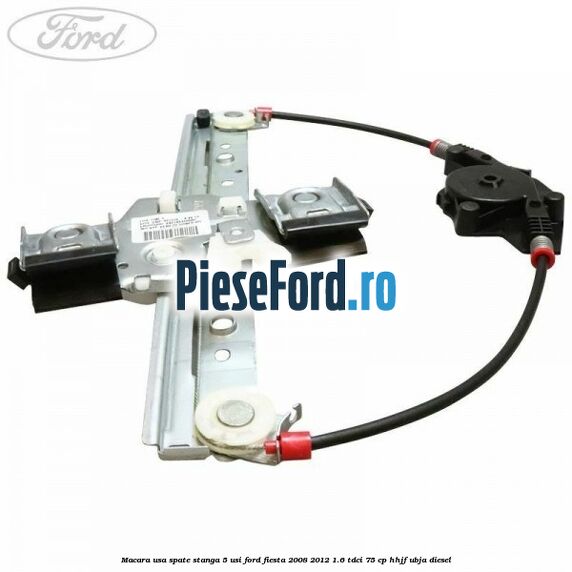 Macara usa spate stanga 5 usi Ford Fiesta 2008-2012 1.6 TDCi 75 cp HHJF, UBJA diesel
