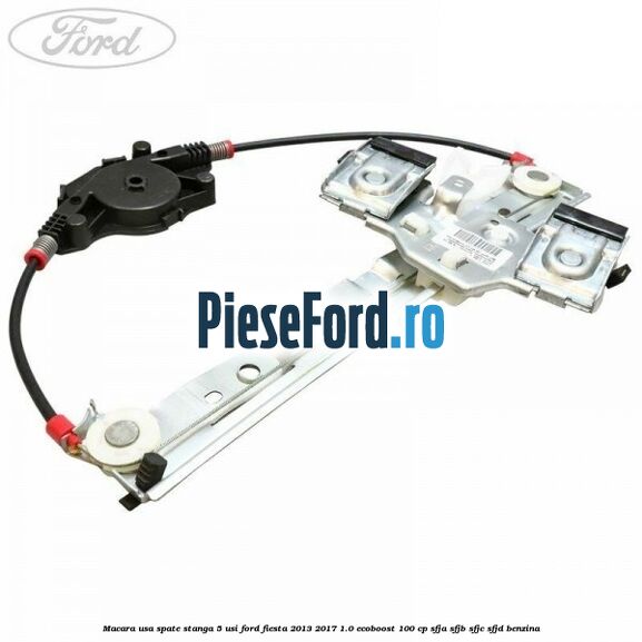 Macara usa spate stanga 5 usi Ford Fiesta 2013-2017 1.0 EcoBoost 100 cp SFJA, SFJB, SFJC, SFJD benzina