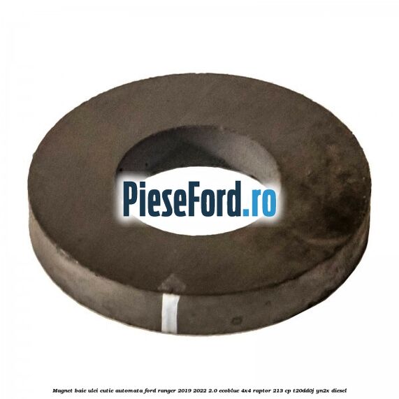 Magnet baie ulei cutie automata Ford Ranger 2019-2022 2.0 EcoBlue 4x4 Raptor 213 cp Magnet baie ulei cutie automata Ford Ranger 2019-2022 2.0 EcoBlue 4x4 Raptor 213 cp T20DD0J, YN2X diesel