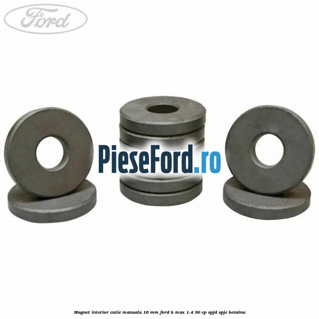 Magnet interior cutie manuala 16 mm Ford B-Max 1.4 90 cp SPJD, SPJE benzina