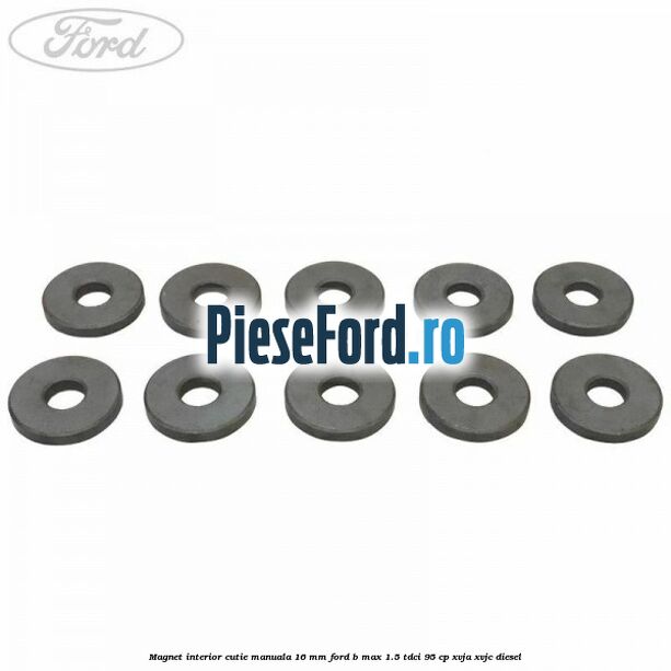 Magnet interior cutie manuala 16 mm Ford B-Max 1.5 TDCi 95 cp XVJA, XVJC diesel