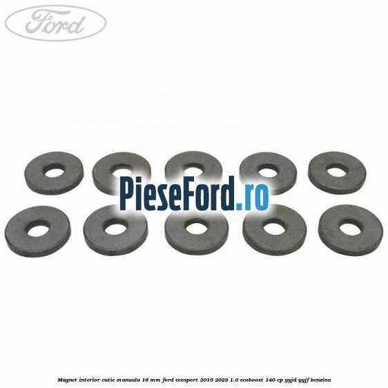 Magnet interior cutie manuala 16 mm Ford EcoSport 2019-2023 1.0 EcoBoost 140 cp YYJD, YYJF benzina