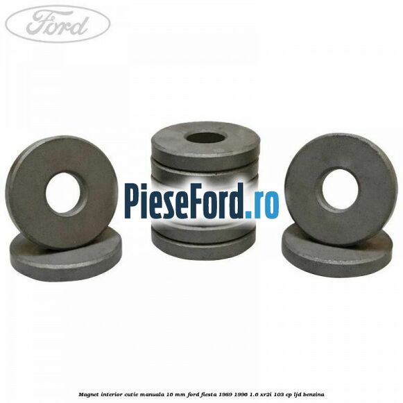 Magnet interior cutie manuala 16 mm Ford Fiesta 1989-1996 1.6 XR2i 103 cp LJD benzina