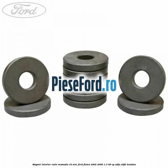 Magnet interior cutie manuala 16 mm Ford Fiesta 2002-2005 1.3 69 cp Magnet interior cutie manuala 16 mm Ford Fiesta 2002-2005 1.3 69 cp A9JA, A9JB benzina