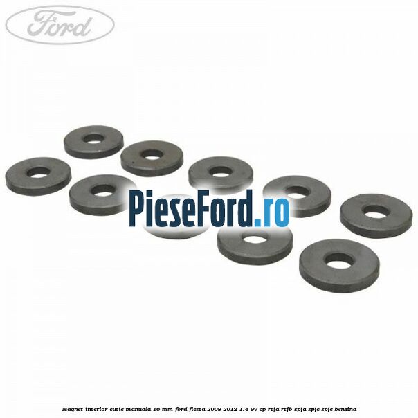 Magnet interior cutie manuala 16 mm Ford Fiesta 2008-2012 1.4 97 cp Magnet interior cutie manuala 16 mm Ford Fiesta 2008-2012 1.4 97 cp RTJA, RTJB, SPJA, SPJC, SPJE benzina