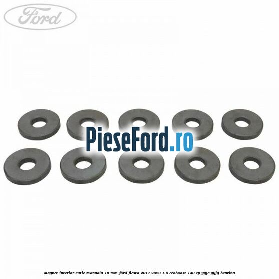 Magnet interior cutie manuala 16 mm Ford Fiesta 2017-2023 1.0 EcoBoost 140 cp Magnet interior cutie manuala 16 mm Ford Fiesta 2017-2023 1.0 EcoBoost 140 cp YYJE, YYJG benzina