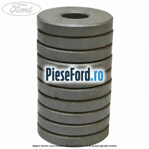 Magnet interior cutie manuala 16 mm Ford Fusion 1.4 80 cp FXJA, FXJB, FXJC benzina