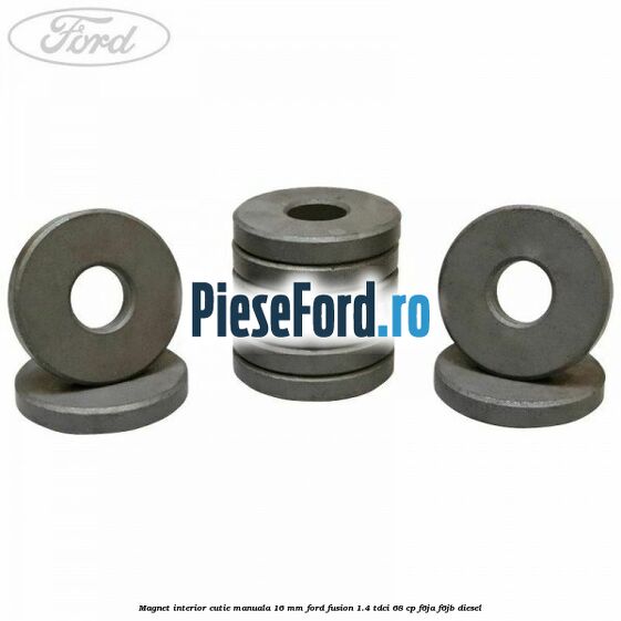 Magnet interior cutie manuala 16 mm Ford Fusion 1.4 TDCi 68 cp F6JA, F6JB diesel