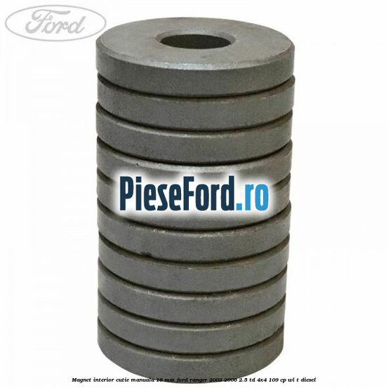 Magnet interior cutie manuala 16 mm Ford Ranger 2002-2006 2.5 TD 4x4 109 cp WL-T diesel