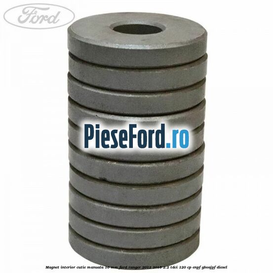 Magnet interior cutie manuala 16 mm Ford Ranger 2012-2015 2.2 TDCi 120 cp Magnet interior cutie manuala 16 mm Ford Ranger 2012-2015 2.2 TDCi 120 cp ENPF, GBVAJPF diesel