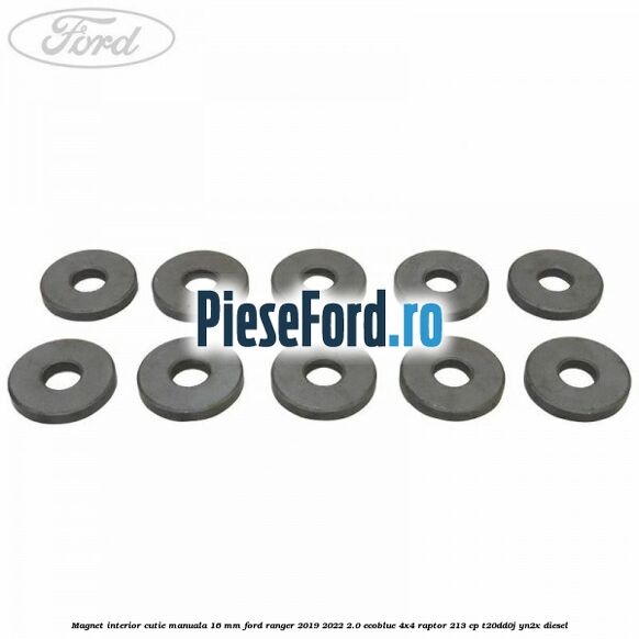 Magnet interior cutie manuala 16 mm Ford Ranger 2019-2022 2.0 EcoBlue 4x4 Raptor 213 cp T20DD0J, YN2X diesel