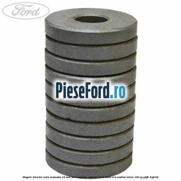 Magnet interior cutie manuala 16 mm Ford Tourneo Custom 2019-2023 2.0 EcoBlue mHEV 150 cp P0FB Hybrid