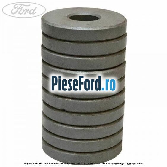 Magnet interior cutie manuala 16 mm Ford Transit 2014-2018 2.2 TDCi 125 cp CY14, CYF5, CYFG, USF6 diesel