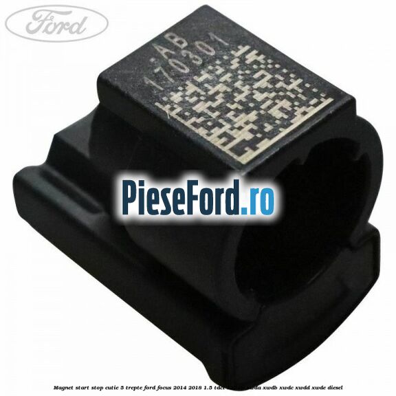 Magnet start stop cutie 5 trepte Ford Focus 2014-2018 1.5 TDCi 120 cp XWDA, XWDB, XWDC, XWDD, XWDE diesel