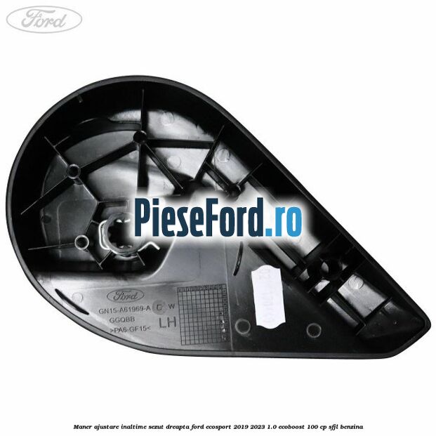 Maner ajustare inaltime sezut dreapta Ford EcoSport 2019-2023 1.0 EcoBoost 100 cp Maner ajustare inaltime sezut dreapta Ford EcoSport 2019-2023 1.0 EcoBoost 100 cp SFJL benzina