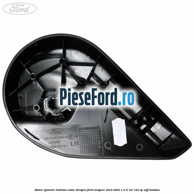 Maner ajustare inaltime sezut dreapta Ford EcoSport 2019-2023 1.5 Ti-VCT 122 cp XZJF benzina