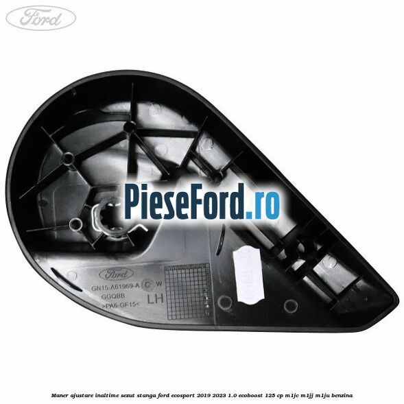 Maner ajustare inaltime sezut stanga Ford EcoSport 2019-2023 1.0 EcoBoost 125 cp M1JC, M1JJ, M1JU benzina
