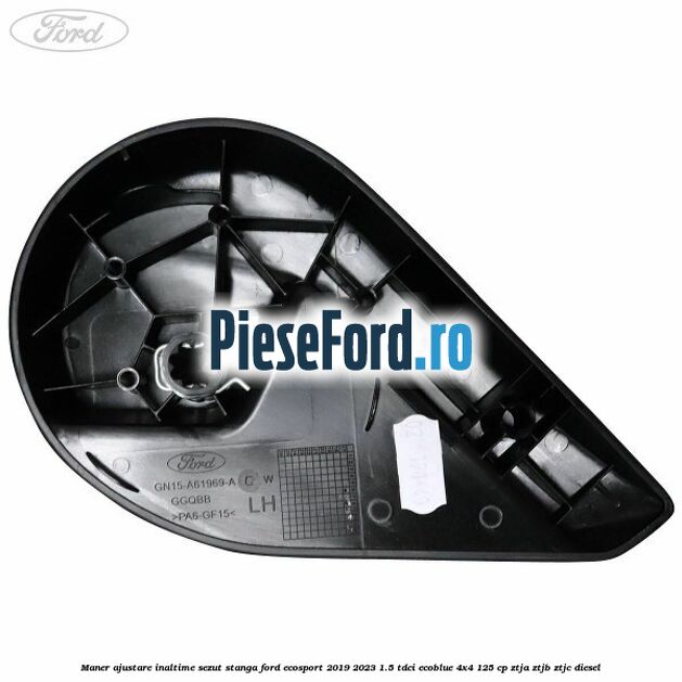 Maner ajustare inaltime sezut stanga Ford EcoSport 2019-2023 1.5 TDCi EcoBlue 4x4 125 cp ZTJA, ZTJB, ZTJC diesel