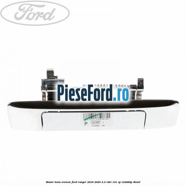 Maner bena cromat Ford Ranger 2016-2020 2.2 TDCi 131 cp T22DD0P diesel