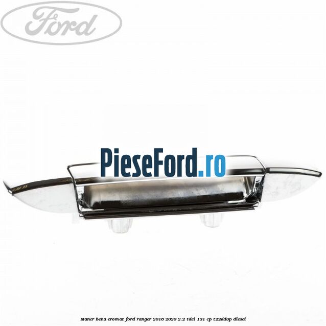 Maner bena cromat Ford Ranger 2016-2020 2.2 TDCi 131 cp T22DD0P diesel