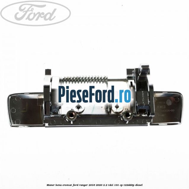 Maner bena cromat Ford Ranger 2016-2020 2.2 TDCi 131 cp T22DD0P diesel