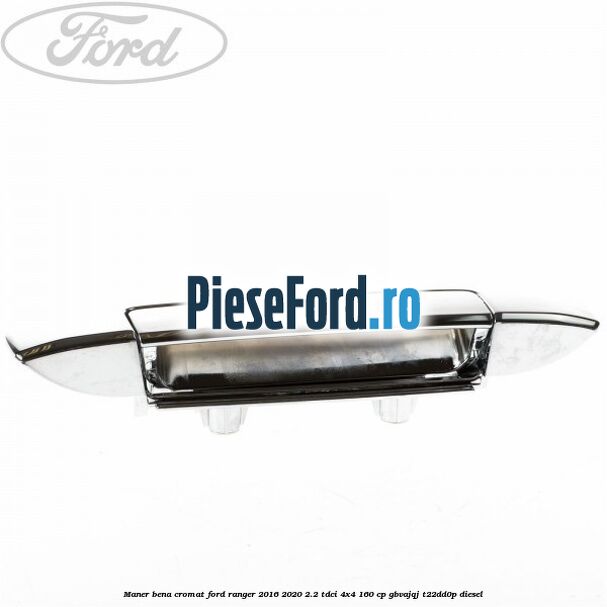 Maner bena cromat Ford Ranger 2016-2020 2.2 TDCi 4x4 160 cp GBVAJQJ, T22DD0P diesel