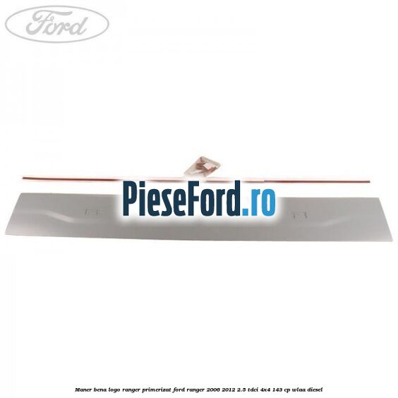 Maner bena logo Ranger primerizat Ford Ranger 2006-2012 2.5 TDCi 4x4 143 cp WLAA diesel