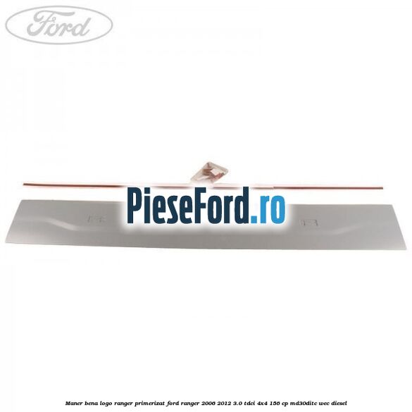 Maner bena logo Ranger primerizat Ford Ranger 2006-2012 3.0 TDCi 4x4 156 cp MD30DITC, WEC diesel
