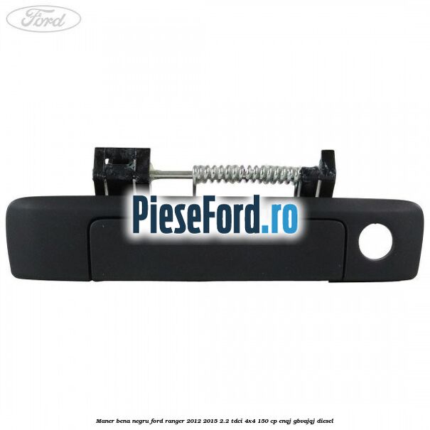 Maner bena negru Ford Ranger 2012-2015 2.2 TDCi 4x4 150 cp Maner bena negru Ford Ranger 2012-2015 2.2 TDCi 4x4 150 cp ENQJ, GBVAJQJ diesel