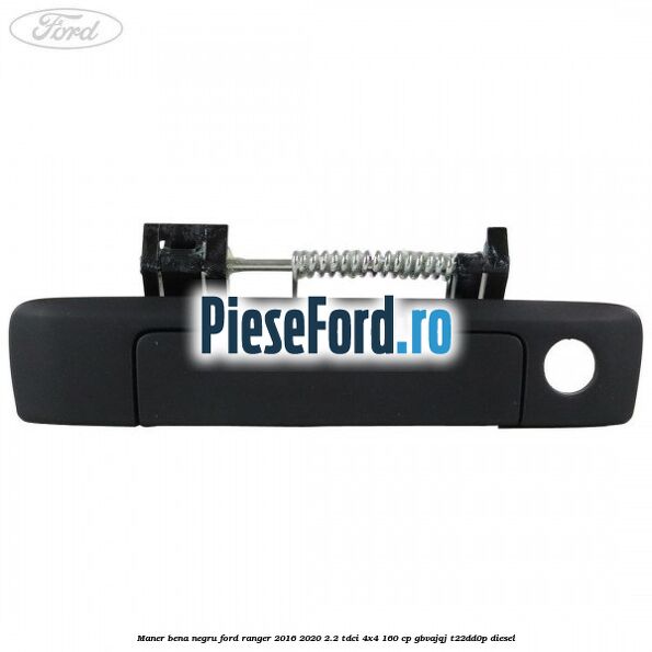 Maner bena negru Ford Ranger 2016-2020 2.2 TDCi 4x4 160 cp GBVAJQJ, T22DD0P diesel