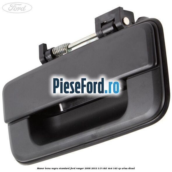 Maner bena negru standard Ford Ranger 2006-2012 2.5 TDCi 4x4 143 cp WLAA diesel