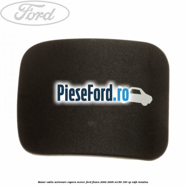 Maner cablu actionare capota motor Ford Fiesta 2002-2005 ST150 150 cp N4JB benzina