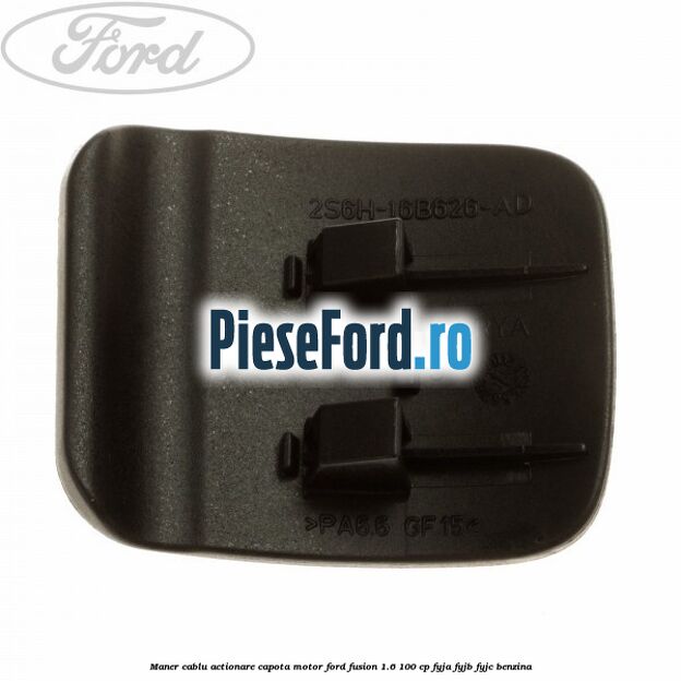 Maner cablu actionare capota motor Ford Fusion 1.6 100 cp FYJA, FYJB, FYJC benzina