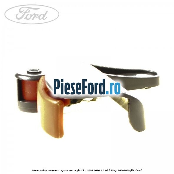Maner cablu actionare capota motor Ford Ka 2009-2016 1.3 TDCi 75 cp 169A1000, FD4 diesel
