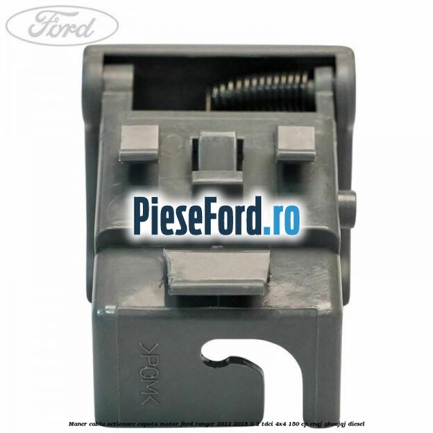 Maner cablu actionare capota motor Ford Ranger 2012-2015 2.2 TDCi 4x4 150 cp ENQJ, GBVAJQJ diesel