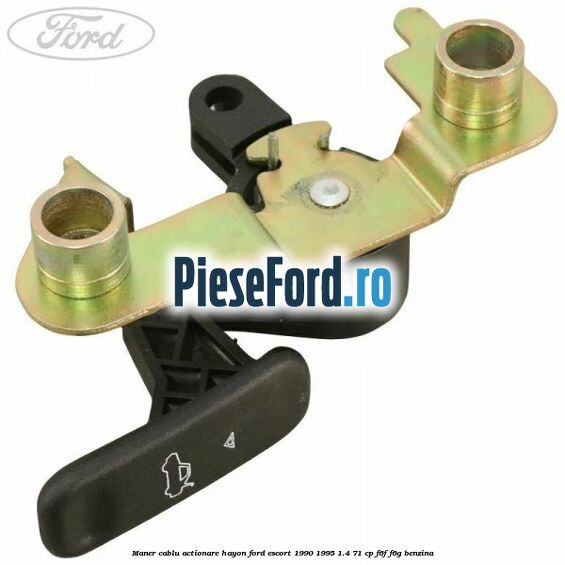 Maner cablu actionare hayon Ford Escort 1990-1995 1.4 71 cp F6F, F6G benzina