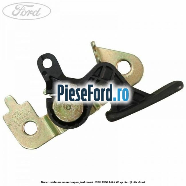 Maner cablu actionare hayon Ford Escort 1990-1995 1.8 D 60 cp RTE, RTF, RTH diesel