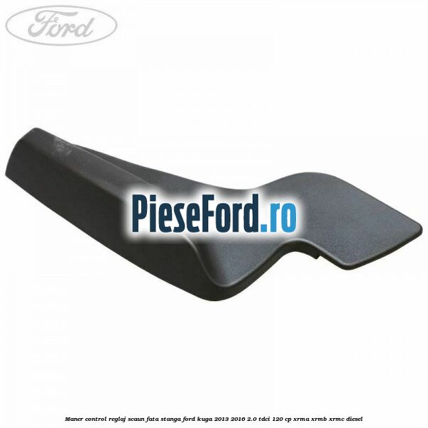 Maner control reglaj scaun fata stanga Ford Kuga 2013-2016 2.0 TDCi 120 cp XRMA, XRMB, XRMC diesel