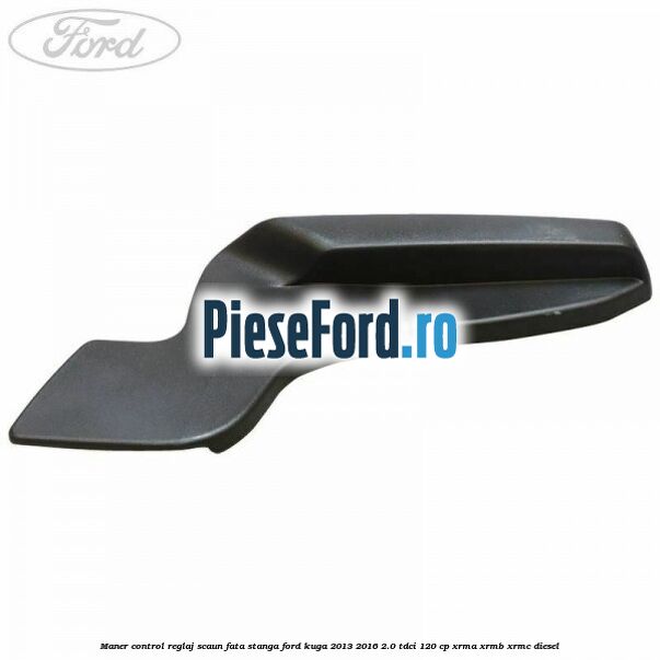 Maner control reglaj scaun fata stanga Ford Kuga 2013-2016 2.0 TDCi 120 cp XRMA, XRMB, XRMC diesel