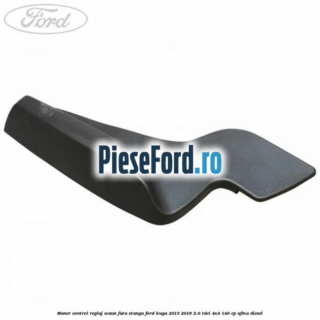 Maner control reglaj scaun fata stanga Ford Kuga 2013-2016 2.0 TDCi 4x4 140 cp UFMA diesel