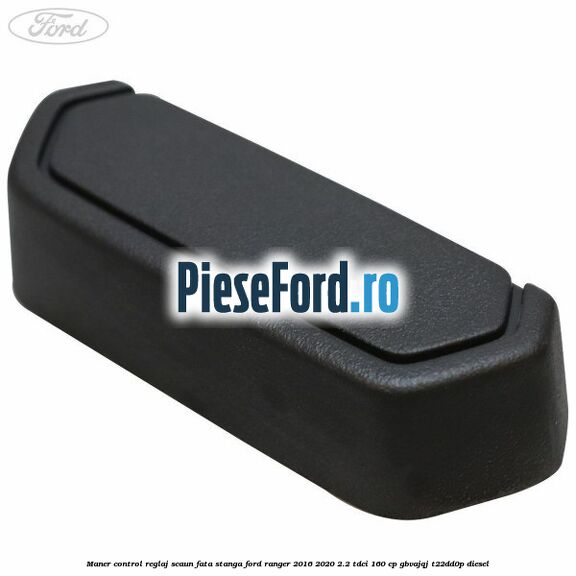 Maner control reglaj scaun fata stanga Ford Ranger 2016-2020 2.2 TDCi 160 cp GBVAJQJ, T22DD0P diesel