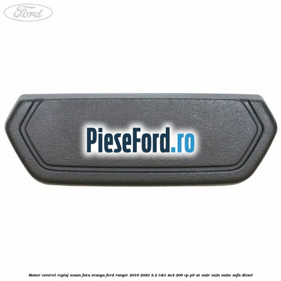 Maner control reglaj scaun fata stanga Ford Ranger 2016-2020 3.2 TDCi 4x4 200 cp P5-AT, SA2R, SA2S, SA2W, SAFA diesel