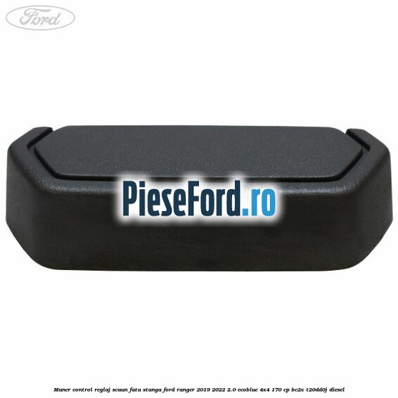 Maner control reglaj scaun fata stanga Ford Ranger 2019-2022 2.0 EcoBlue 4x4 170 cp BC2X, T20DD0J diesel